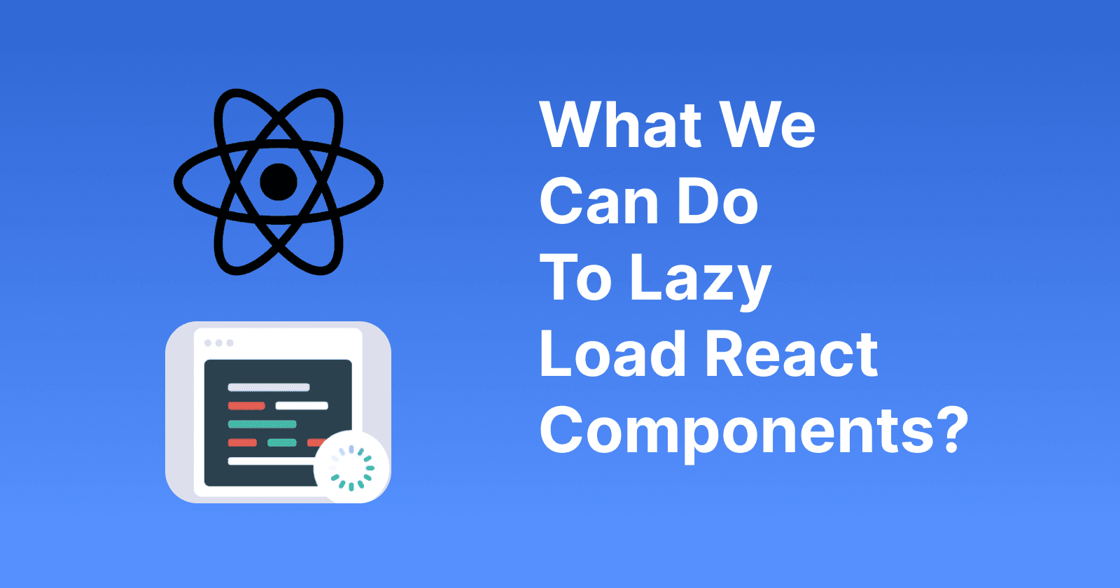 What We Can Do To Lazy Load React Components?